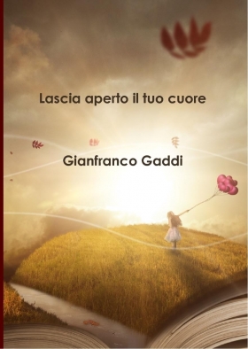 "Lascia aperto il tuo cuore" 2014 -  Gianfranco Gaddi