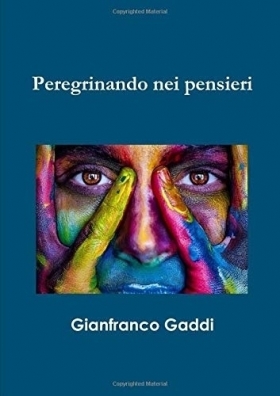 "PEREGRINANDO NEI PENSIERI"  2018 -  Gianfranco Gaddi
